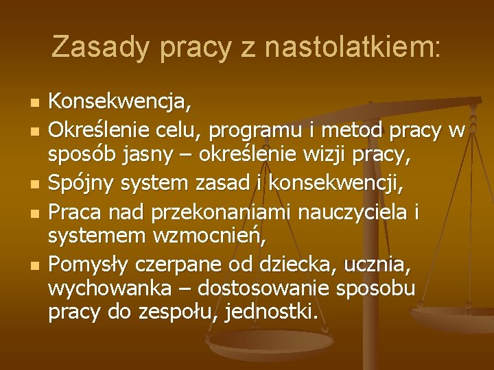Zasady pracy z nastolatkiem: n n n Konsekwencja, Określenie celu, programu i metod pracy Zasady pracy z nastolatkiem: n n n Konsekwencja, Określenie celu, programu i metod pracy