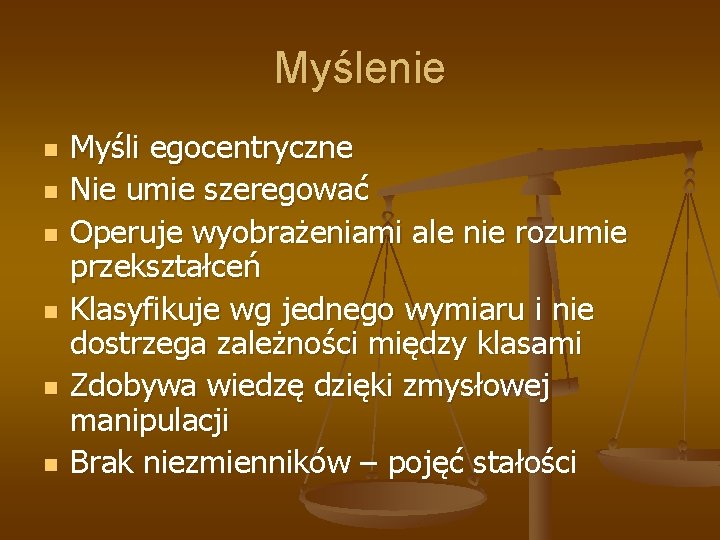 Myślenie n n n Myśli egocentryczne Nie umie szeregować Operuje wyobrażeniami ale nie rozumie Myślenie n n n Myśli egocentryczne Nie umie szeregować Operuje wyobrażeniami ale nie rozumie