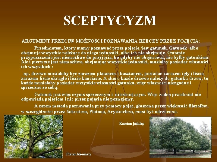  SCEPTYCYZM ARGUMENT PRZECIW MOŻNOŚCI POZNAWANIA RZECZY PRZEZ POJĘCIA: Przedmiotem, który mamy poznawać przez