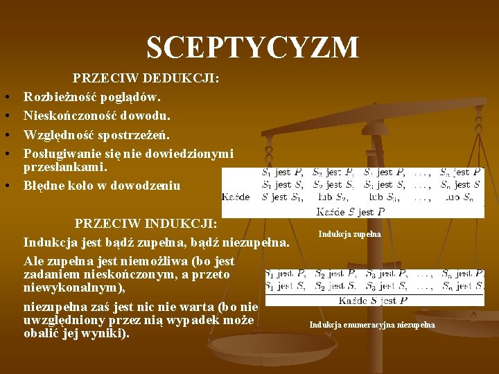  SCEPTYCYZM • • • PRZECIW DEDUKCJI: Rozbieżność poglądów. Nieskończoność dowodu. Względność spostrzeżeń. Posługiwanie