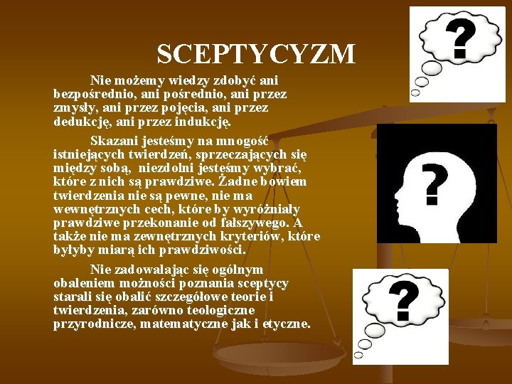 SCEPTYCYZM Nie możemy wiedzy zdobyć ani bezpośrednio, ani przez zmysły, ani przez pojęcia, ani