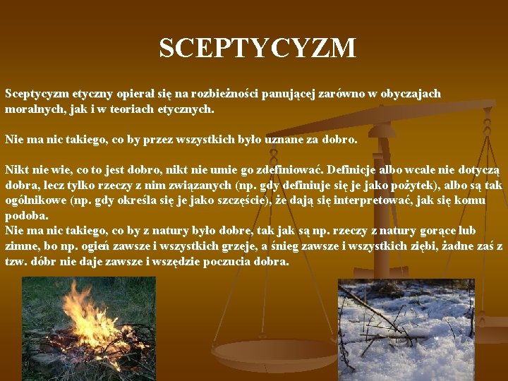  SCEPTYCYZM Sceptycyzm etyczny opierał się na rozbieżności panującej zarówno w obyczajach moralnych, jak