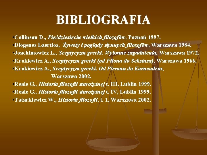 BIBLIOGRAFIA • Collinson D. , Pięćdziesięciu wielkich filozofów, Poznań 1997. • Diogenes Laertios, Żywoty