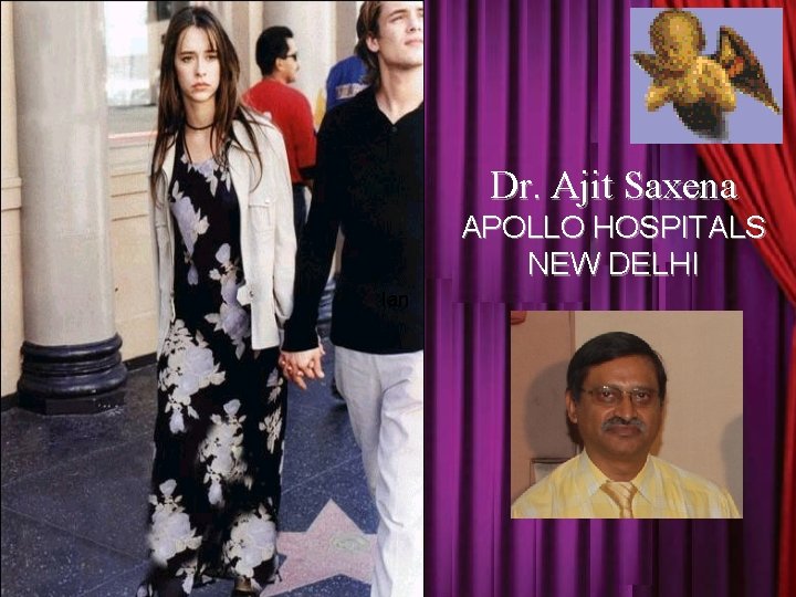 Dr. Ajit Saxena APOLLO HOSPITALS NEW DELHI Ian 