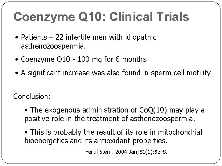 Coenzyme Q 10: Clinical Trials • Patients – 22 infertile men with idiopathic asthenozoospermia.