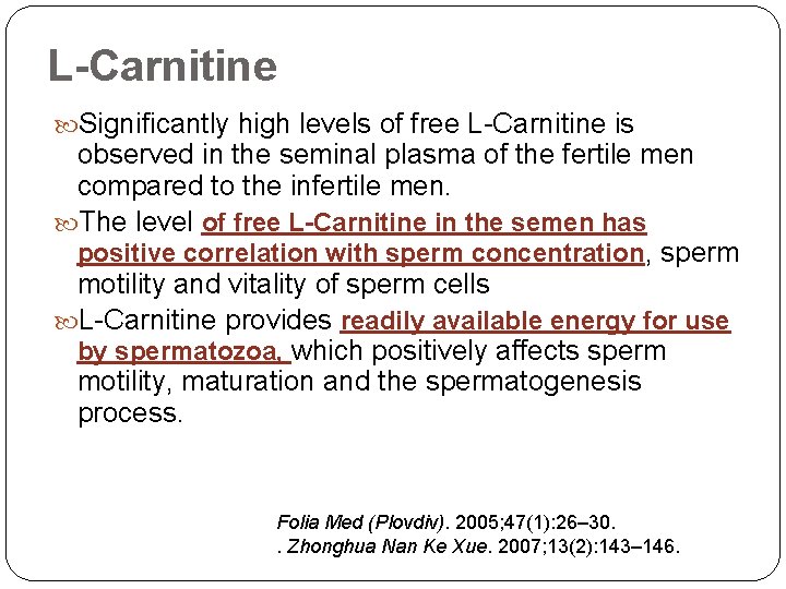 L-Carnitine Significantly high levels of free L-Carnitine is observed in the seminal plasma of