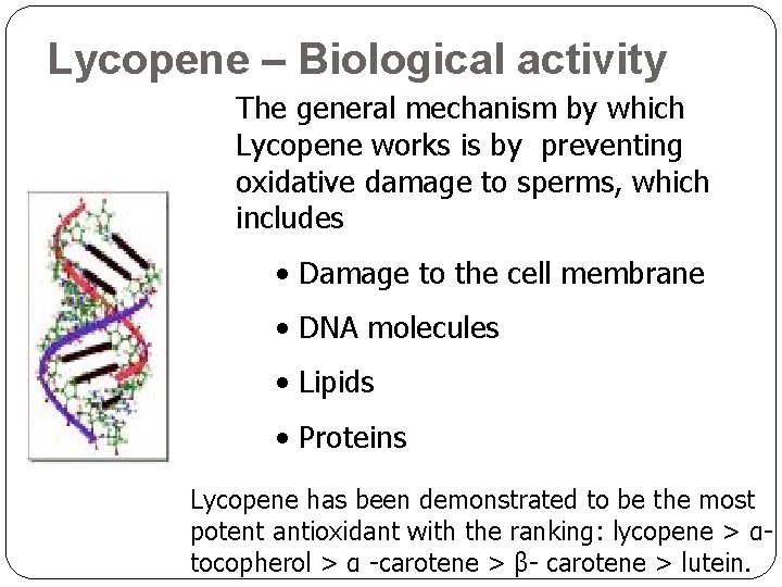 Lycopene – Biological activity The general mechanism by which Lycopene works is by preventing