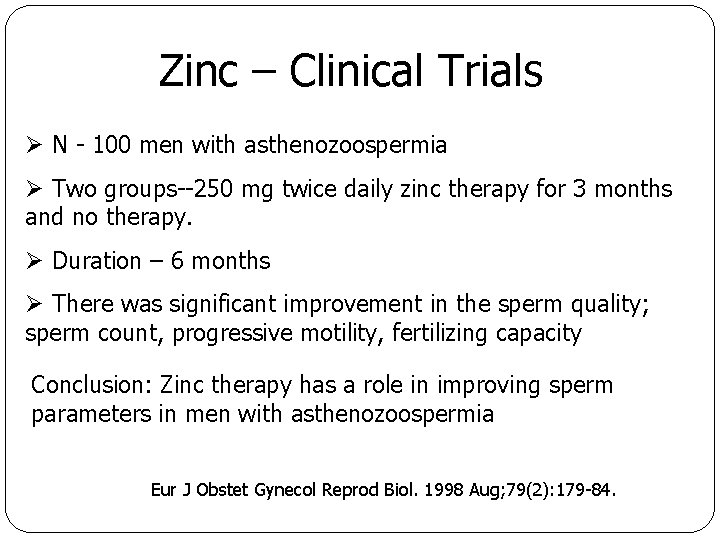 Zinc – Clinical Trials Ø N - 100 men with asthenozoospermia Ø Two groups--250