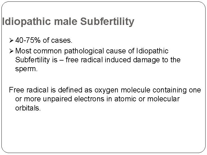 Idiopathic male Subfertility Ø 40 -75% of cases. Ø Most common pathological cause of