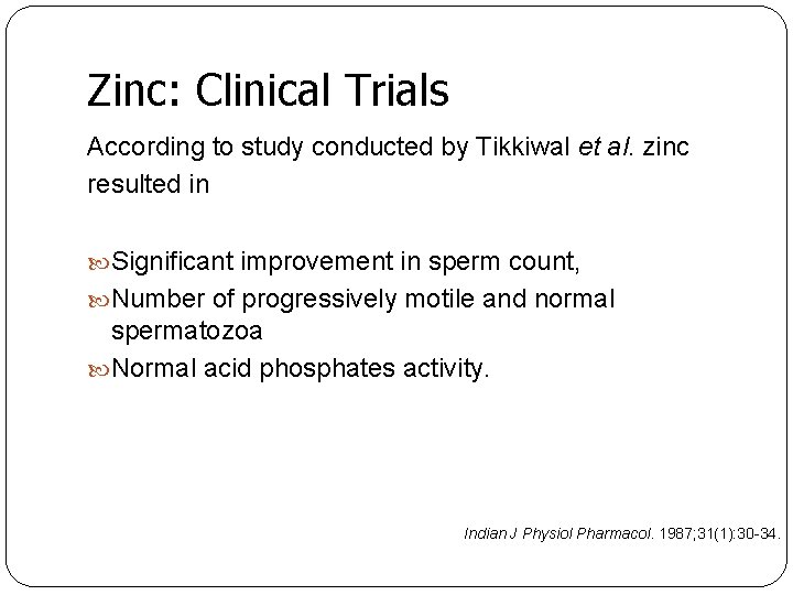 Zinc: Clinical Trials According to study conducted by Tikkiwal et al. zinc resulted in