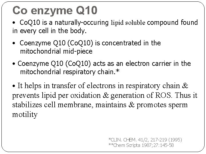 Co enzyme Q 10 • Co. Q 10 is a naturally-occuring lipid soluble compound