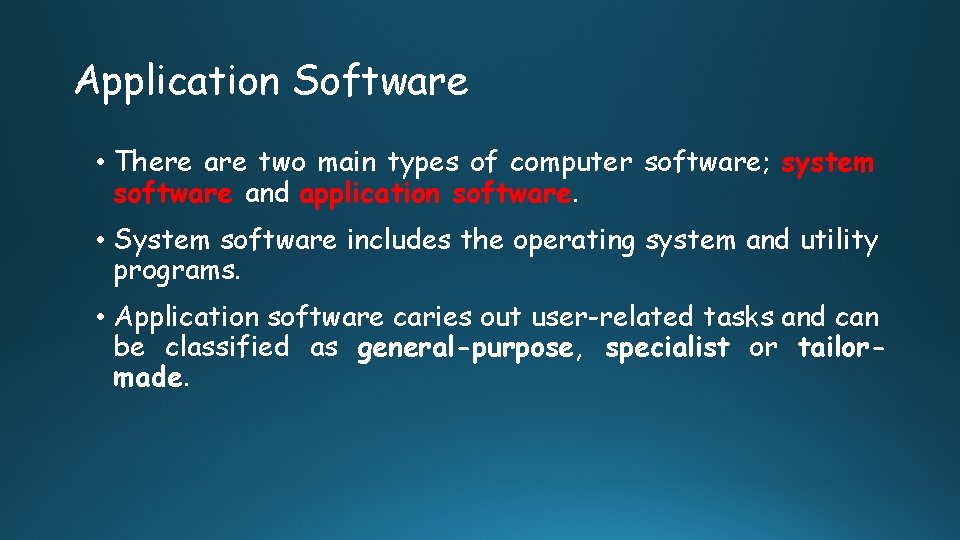 Application Software • There are two main types of computer software; system software and