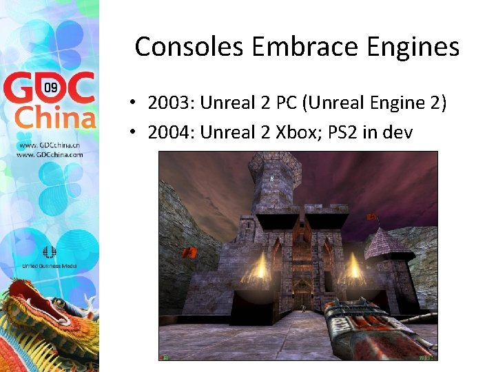 Consoles Embrace Engines • 2003: Unreal 2 PC (Unreal Engine 2) • 2004: Unreal