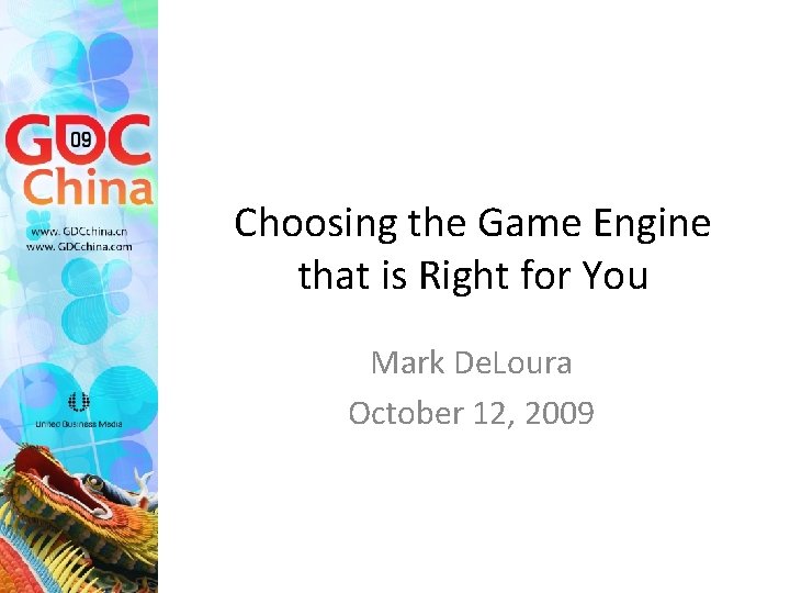 Choosing the Game Engine that is Right for You Mark De. Loura October 12,