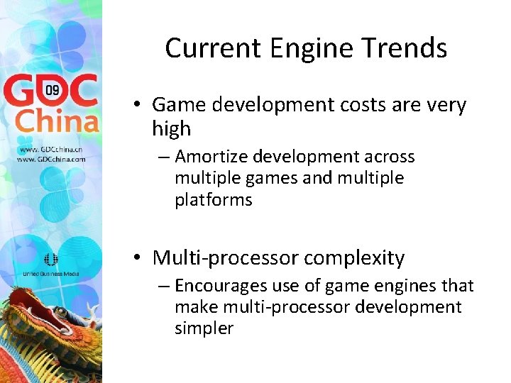 Current Engine Trends • Game development costs are very high – Amortize development across