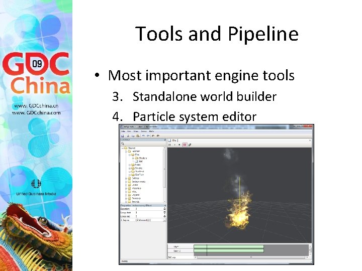 Tools and Pipeline • Most important engine tools 3. Standalone world builder 4. Particle