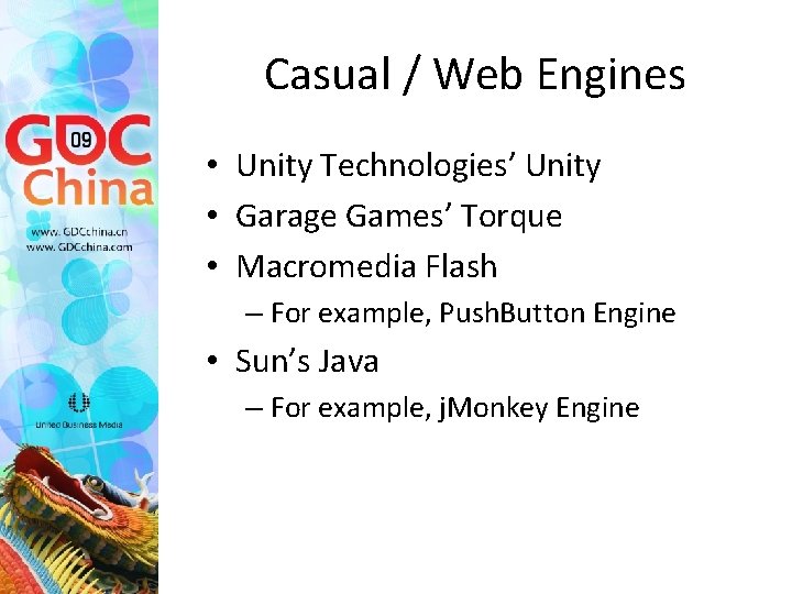 Casual / Web Engines • Unity Technologies’ Unity • Garage Games’ Torque • Macromedia