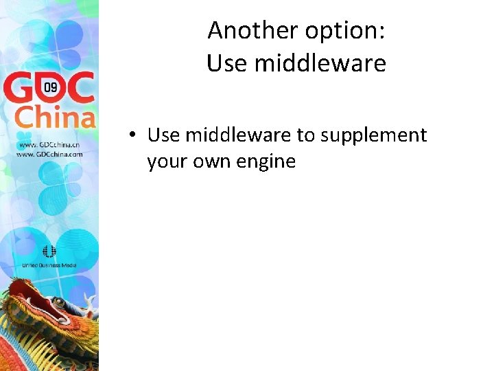 Another option: Use middleware • Use middleware to supplement your own engine 