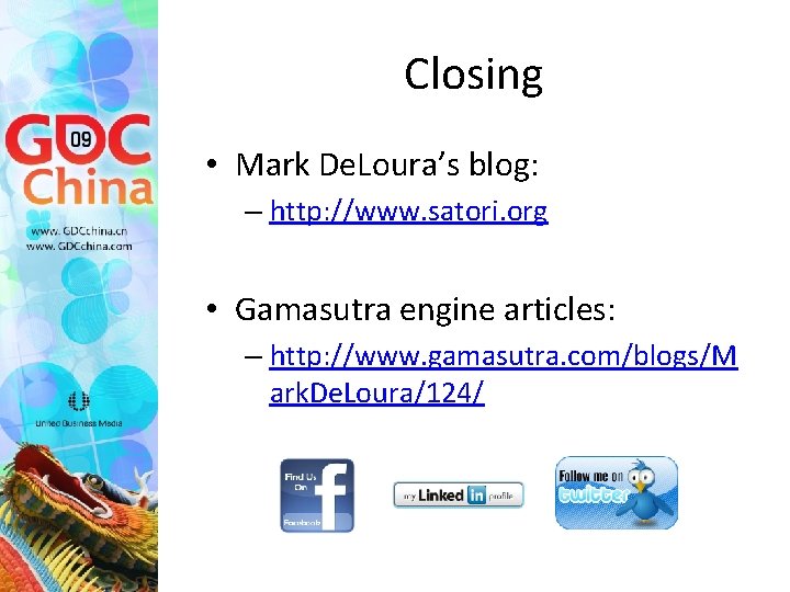 Closing • Mark De. Loura’s blog: – http: //www. satori. org • Gamasutra engine