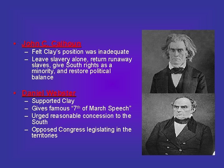  • John C. Calhoun – Felt Clay’s position was inadequate – Leave slavery