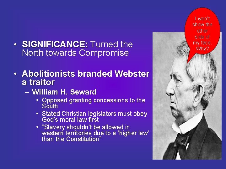  • SIGNIFICANCE: Turned the North towards Compromise • Abolitionists branded Webster a traitor