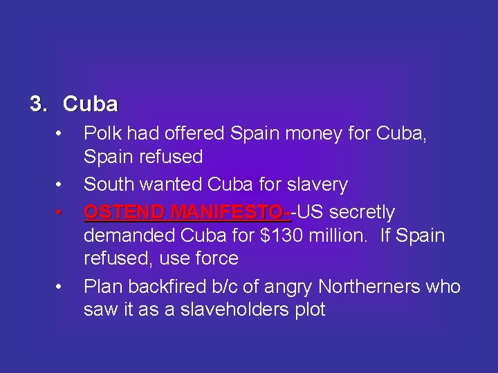 3. Cuba • • Polk had offered Spain money for Cuba, Spain refused South