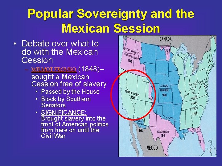 Popular Sovereignty and the Mexican Session • Debate over what to do with the