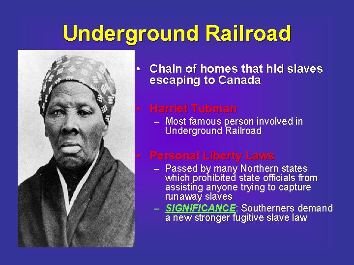 Underground Railroad • Chain of homes that hid slaves escaping to Canada • Harriet