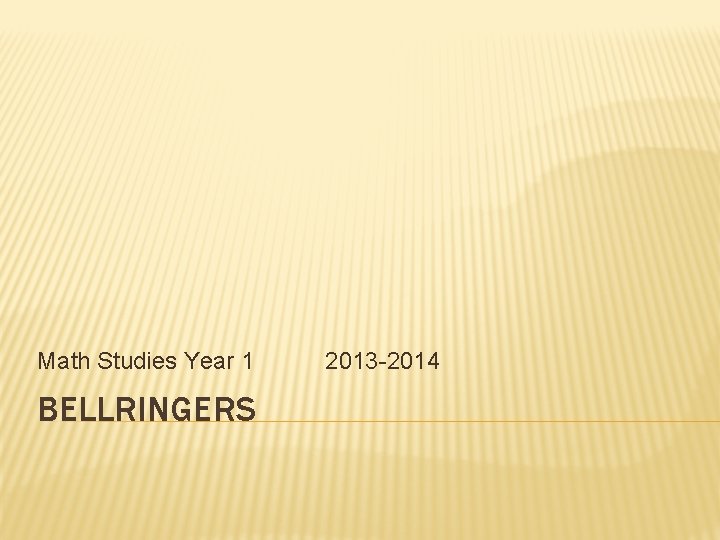 Math Studies Year 1 BELLRINGERS 2013 -2014 