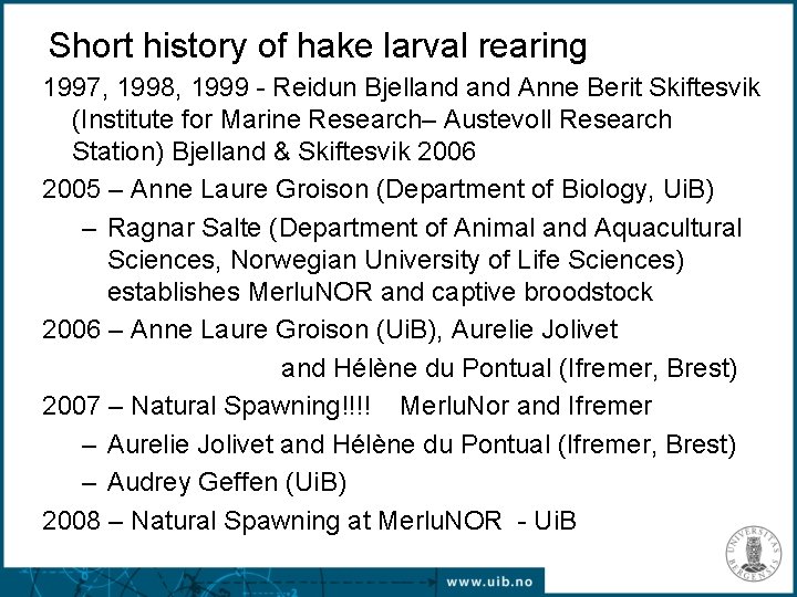 Short history of hake larval rearing 1997, 1998, 1999 - Reidun Bjelland Anne Berit