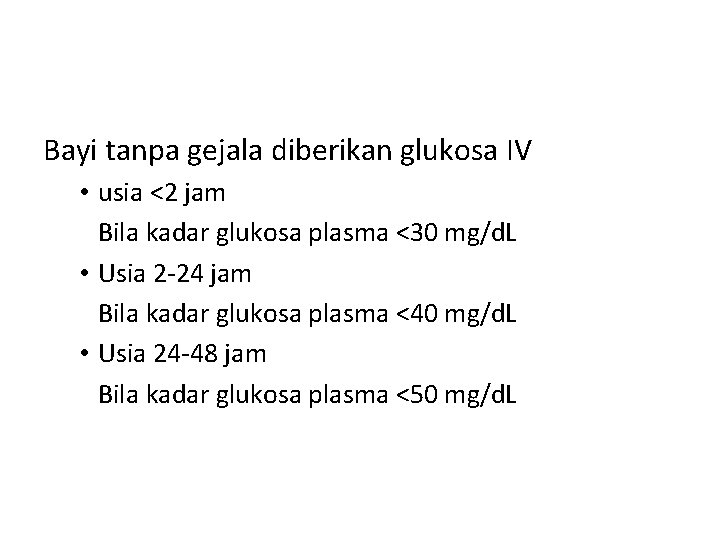 Bayi tanpa gejala diberikan glukosa IV • usia <2 jam Bila kadar glukosa plasma