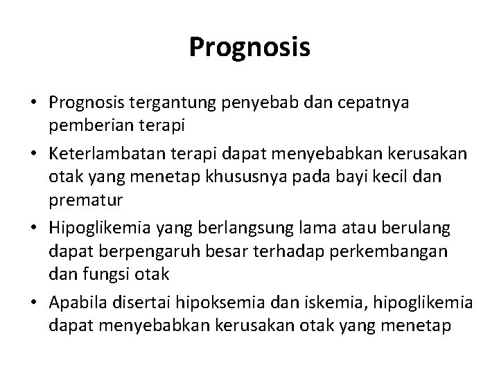 Prognosis • Prognosis tergantung penyebab dan cepatnya pemberian terapi • Keterlambatan terapi dapat menyebabkan