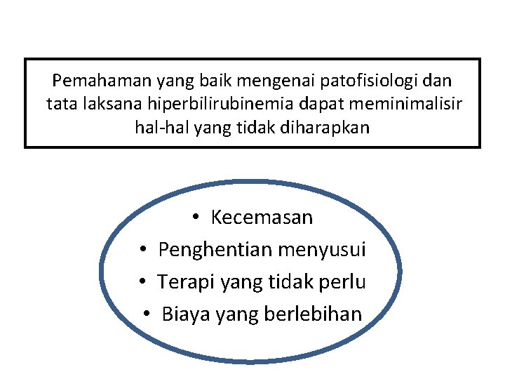 Pemahaman yang baik mengenai patofisiologi dan tata laksana hiperbilirubinemia dapat meminimalisir hal-hal yang tidak