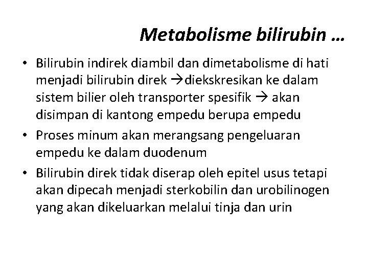 Metabolisme bilirubin … • Bilirubin indirek diambil dan dimetabolisme di hati menjadi bilirubin direk