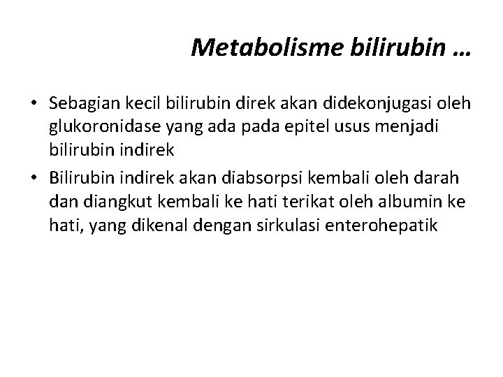 Metabolisme bilirubin … • Sebagian kecil bilirubin direk akan didekonjugasi oleh glukoronidase yang ada