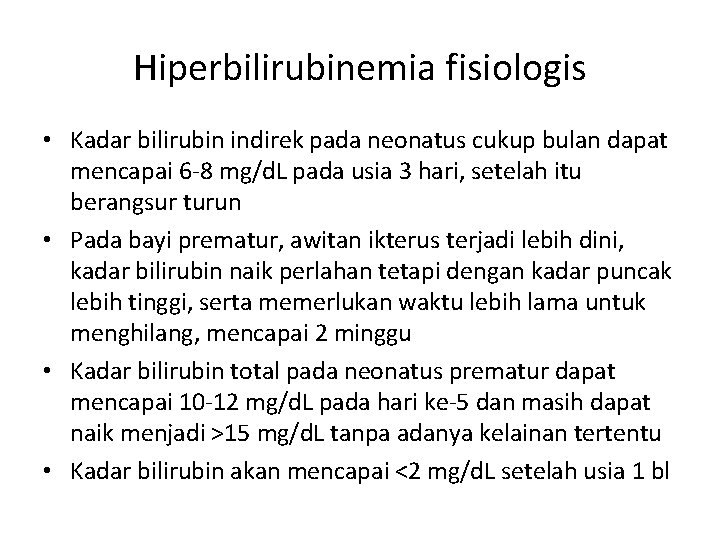 Hiperbilirubinemia fisiologis • Kadar bilirubin indirek pada neonatus cukup bulan dapat mencapai 6 -8