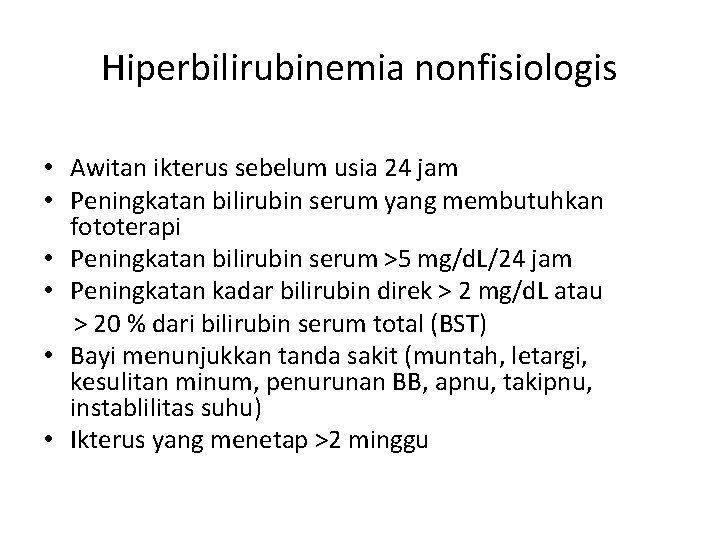 Hiperbilirubinemia nonfisiologis • Awitan ikterus sebelum usia 24 jam • Peningkatan bilirubin serum yang