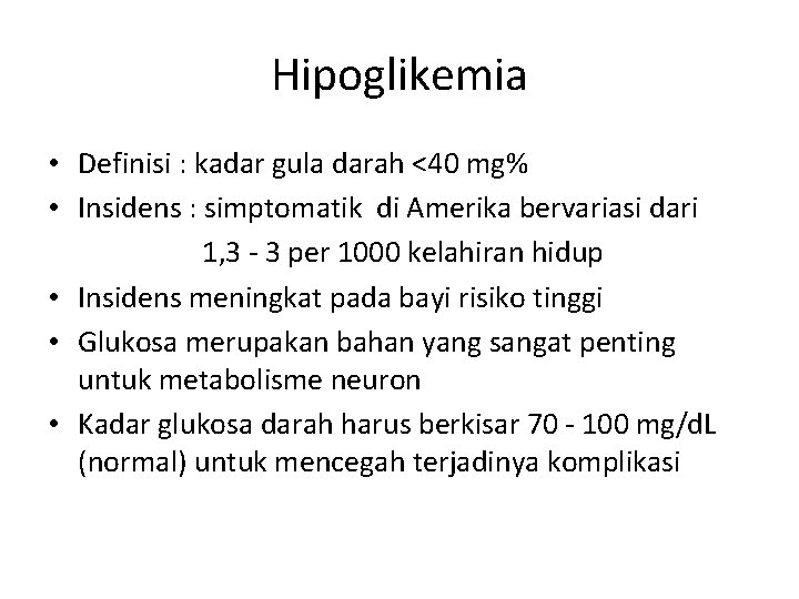 Hipoglikemia • Definisi : kadar gula darah <40 mg% • Insidens : simptomatik di