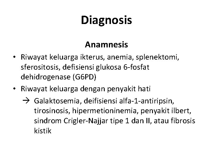 Diagnosis Anamnesis • Riwayat keluarga ikterus, anemia, splenektomi, sferositosis, defisiensi glukosa 6 -fosfat dehidrogenase