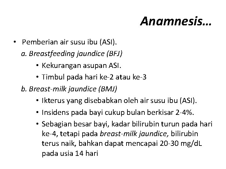 Anamnesis… • Pemberian air susu ibu (ASI). a. Breastfeeding jaundice (BFJ) • Kekurangan asupan