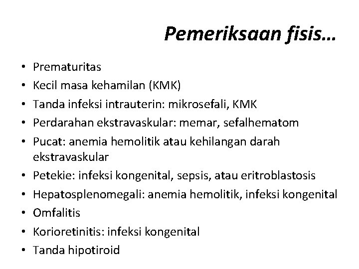 Pemeriksaan fisis… • • • Prematuritas Kecil masa kehamilan (KMK) Tanda infeksi intrauterin: mikrosefali,