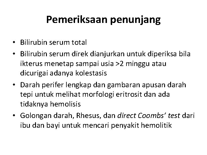 Pemeriksaan penunjang • Bilirubin serum total • Bilirubin serum direk dianjurkan untuk diperiksa bila