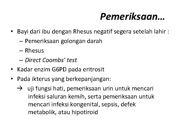 Pemeriksaan… • Bayi dari ibu dengan Rhesus negatif segera setelah lahir : – Pemeriksaan