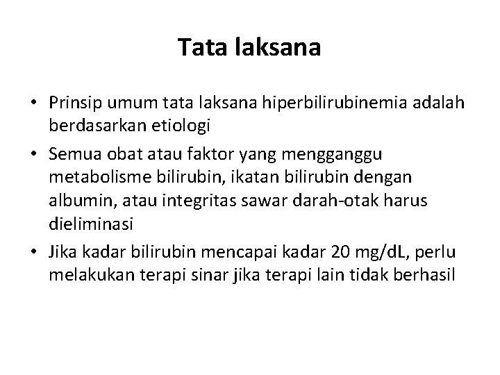 Tata laksana • Prinsip umum tata laksana hiperbilirubinemia adalah berdasarkan etiologi • Semua obat