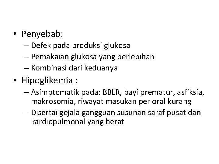  • Penyebab: – Defek pada produksi glukosa – Pemakaian glukosa yang berlebihan –