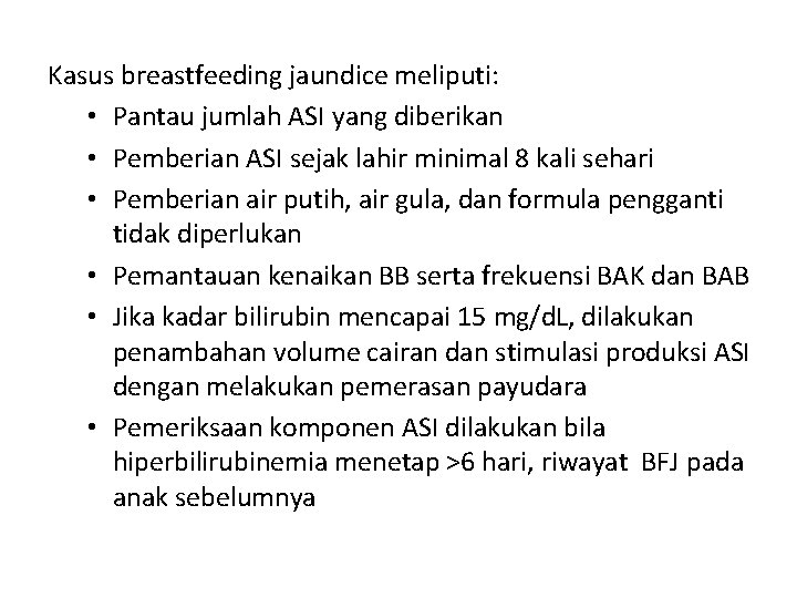 Kasus breastfeeding jaundice meliputi: • Pantau jumlah ASI yang diberikan • Pemberian ASI sejak