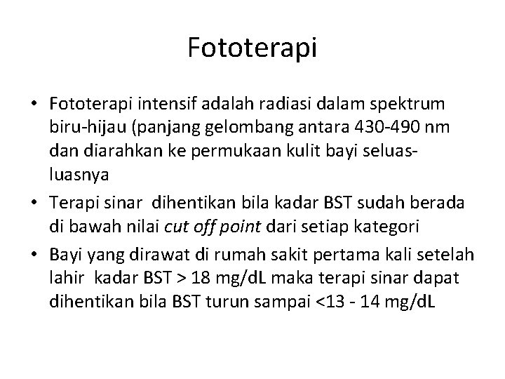 Fototerapi • Fototerapi intensif adalah radiasi dalam spektrum biru-hijau (panjang gelombang antara 430 -490