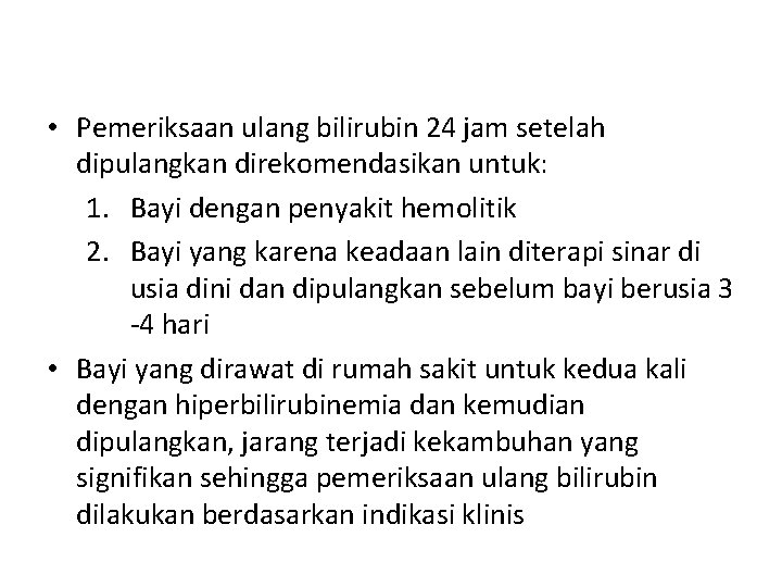  • Pemeriksaan ulang bilirubin 24 jam setelah dipulangkan direkomendasikan untuk: 1. Bayi dengan