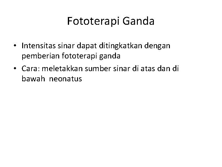 Fototerapi Ganda • Intensitas sinar dapat ditingkatkan dengan pemberian fototerapi ganda • Cara: meletakkan