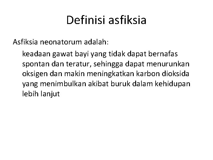 Definisi asfiksia Asfiksia neonatorum adalah: keadaan gawat bayi yang tidak dapat bernafas spontan dan